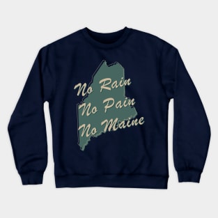 No Rain, No Pain, No Maine Crewneck Sweatshirt